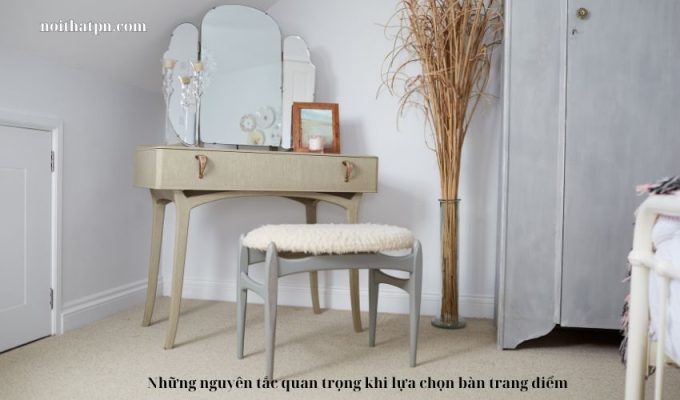 Những nguyên tắc quan trọng khi lựa chọn bàn trang điểm