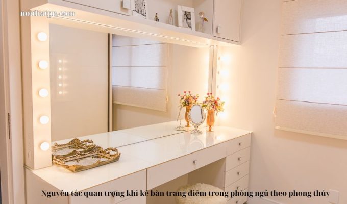 Nguyên tắc quan trọng khi kê bàn trang điểm trong phòng ngủ theo phong thủy